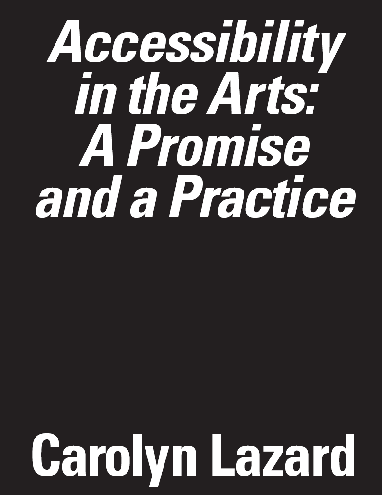 Cover of Accessibility in the Arts: A Promise and a Practice by Carolyn Lazard